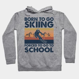 Vintage Born To Go To Skiing Forced To Go To School Hoodie